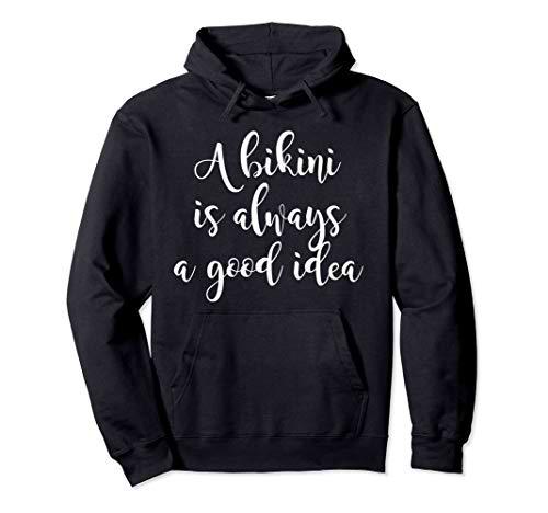 Bikini Funny Gift - A Bikini Is Always A Good Idea Sudadera con Capucha